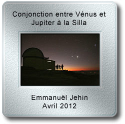 Image du mois d'avril 2012 - Conjonction entre Vénus et Jupiter à la Silla par Emmanuël Jehin