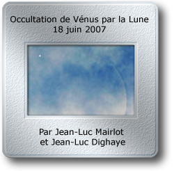L'image du mois de juillet 2007 - Occultation de Vénus par la Lune du 18 juin 2007 par Jean-Luc Mairlot et Jean-Luc Dighaye
